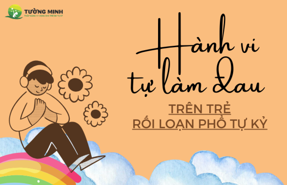 HÀNH VI TỰ LÀM ĐAU TRÊN TRẺ CÓ RỐI LOẠN PHỔ TỰ KỶ